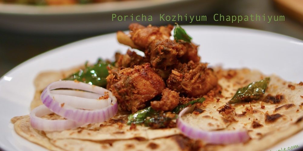 Poricha Kozhiyum Chappathiyum – Kerala Chicken Fry with Chapathi